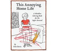 This Annoying Home Life: A Mindless Coloring Book for the Super Stressed (The Annoying Life Mindless Coloring Books)