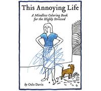 This Annoying Life: A Mindless Coloring Book for the Highly Stressed (The Annoying Life Mindless Coloring Books)