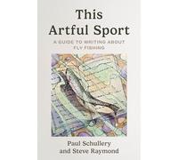 This Artful Sport: A Guide to Writing about Fly Fishing