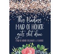 This Badass Maid Of Honor Gets Shit Done: Maid Of Honor Organizer & Planner