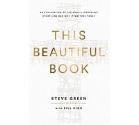 This Beautiful Book – An Exploration of the Bible's Incredible Story Line and Why It Matters Today