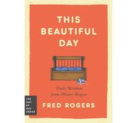 This Beautiful Day: Daily Wisdom from Mister Rogers: 1 (Day by Day)