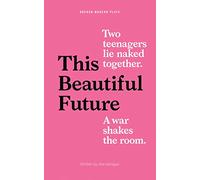 This Beautiful Future (Oberon Modern Plays)