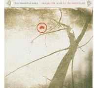 This Beautiful Mess - Temper the Wind to the Sh