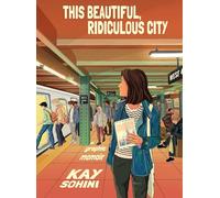 This Beautiful, Ridiculous City: A Graphic Memoir