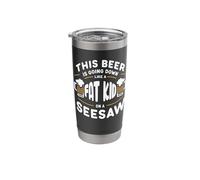 This Beer is Going Down Like A Fat Kid On A Seesaw Drinking Stainless Steel Insulated Tumbler