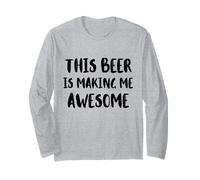 This Beer is Making Me Awesome Nice Cold Beer Drinkin Long Sleeve T-Shirt