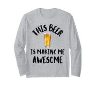 This Beer is Making Me Awesome Nice Cold Beer Drinkin Long Sleeve T-Shirt