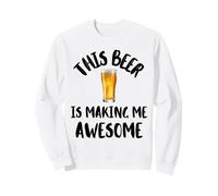 This Beer Is Making Me Awesome Nice Cold Beer Drinkin Sweatshirt