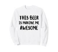 This Beer Is Making Me Awesome Nice Cold Beer Drinkin Sweatshirt