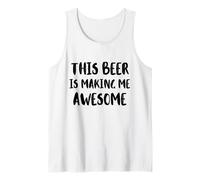 This Beer is Making Me Awesome Nice Cold Beer Drinkin Tank Top