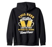 This Beer Tastes A Lot Like I'm Not Going To Work Tomorrow Zip Hoodie