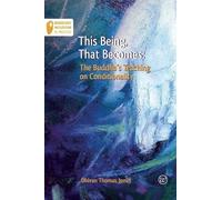 This Being, That Becomes: The Buddha's Teaching on Conditionality (Buddhist Wisdom in Practice No. 2)