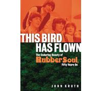 This Bird Has Flown: The Enduring Beauty of Rubber Soul, Fifty Years On