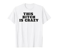 This Bitch is Crazy T-Shirt