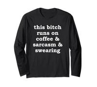 This Bitch Runs on Coffee & Sarcasm & Swearing | Funny Joke Long Sleeve T-Shirt
