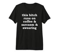 This Bitch Runs on Coffee & Sarcasm & Swearing | Funny Joke Premium T-Shirt