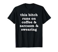 This Bitch Runs on Coffee & Sarcasm & Swearing | Funny Joke T-Shirt