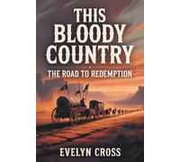 This Bloody Country: The Road to Redemption: A Deep Dive into Faith, Frontier, and Filmmaking