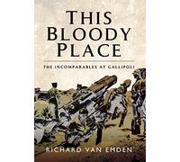 This Bloody Place: The Incomparables at Gallipoli: With The Incomparables 29th