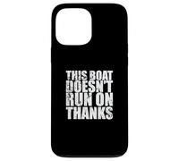 This Boat doesn't run on Thanks Sailing Boat Case for iPhone 13 Pro Max