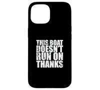 This Boat doesn't run on Thanks Sailing Boat Case for iPhone 15