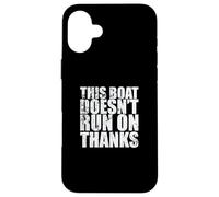 This Boat doesn't run on Thanks Sailing Boat Case for iPhone 16 Plus