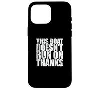 This Boat doesn't run on Thanks Sailing Boat Case for iPhone 16 Pro Max