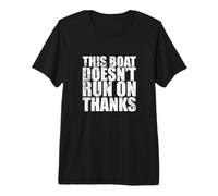 This Boat Doesn't Run on Thanks Sailing Boat Premium T-Shirt