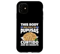This Body Built On Pupusas Curtido No Regrets Case for iPhone 11