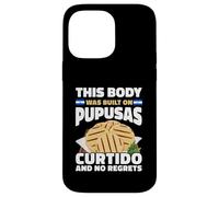 This Body Built On Pupusas Curtido No Regrets Case for iPhone 14 Pro Max