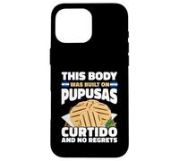 This Body Built On Pupusas Curtido No Regrets Case for iPhone 16 Pro Max
