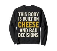 This Body Is Built On Cheese And Bad Decisions for Snackers Sweatshirt