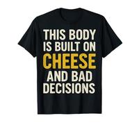 This Body Is Built On Cheese And Bad Decisions for Snackers T-Shirt
