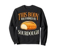 This Body Was Formed by Sourdough - Funny Sourdough Gifts Sweatshirt