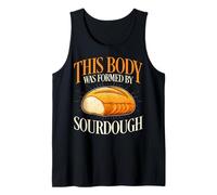This Body was Formed by Sourdough - Funny Sourdough Gifts Tank Top