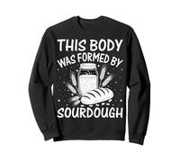 This Body Was Formed By Sourdough Sweatshirt