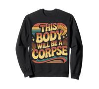This Body Will Be A Corpse Grind Mindset - Sweatshirt
