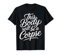 This Body Will Be A Corpse Grind Mindset - T-Shirt