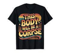 This Body Will Be A Corpse Grind Mindset - T-Shirt