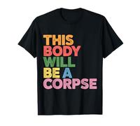 This Body Will Be A Corpse Grind Mindset |- T-Shirt