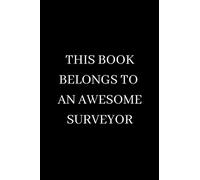 This Book Belongs To An Awesome Surveyor: Perfect gift for Quantity Surveyors (120 pages Lined Journal/Notebook)