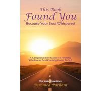 This Book Found You Because Your Soul whispered: A Compassionate Guide to Healing, Wholeness, and Coming Home to Yourself