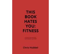 THIS BOOK HATES YOU: FITNESS: The Brutal Truth About Getting Fit