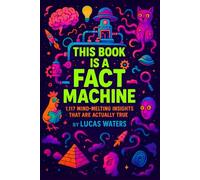 This Book is a Fact Machine: 1,117 Mind-Melting Insights That Are Actually True (FACT-astic Series)