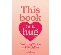 This Book Is a Hug : Comforting Wisdom for Difficult Days