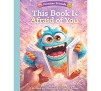 This Book Is Afraid Of You: A Silly Monster Friends Story About Brave Readers, Big Imaginations, and Turning the Tables on Scary Things: A Funny ... Stories for Big Feelings and Growing Hearts)