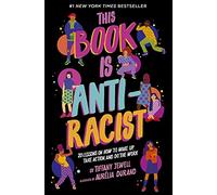 This Book Is Anti-Racist: 20 Lessons on How to Wake Up, Take Action, and Do The Work (1) (Empower the Future)