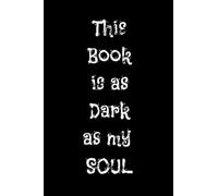 THIS BOOK IS AS DARK AS MY SOUL. Journal, 6x9 Matte finish, 100 Lined Pages Paperback: journal paperback