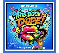 This book is dope: A Chill Cannabis-Inspired Colouring Book for Relaxation, Creativity & Good Vibes